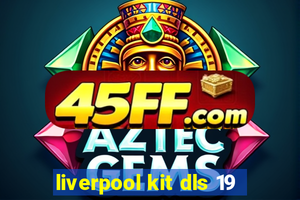 liverpool kit dls 19